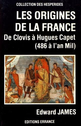Les origines de la France : de Clovis à Hugues Capet : 486 à l'an mil