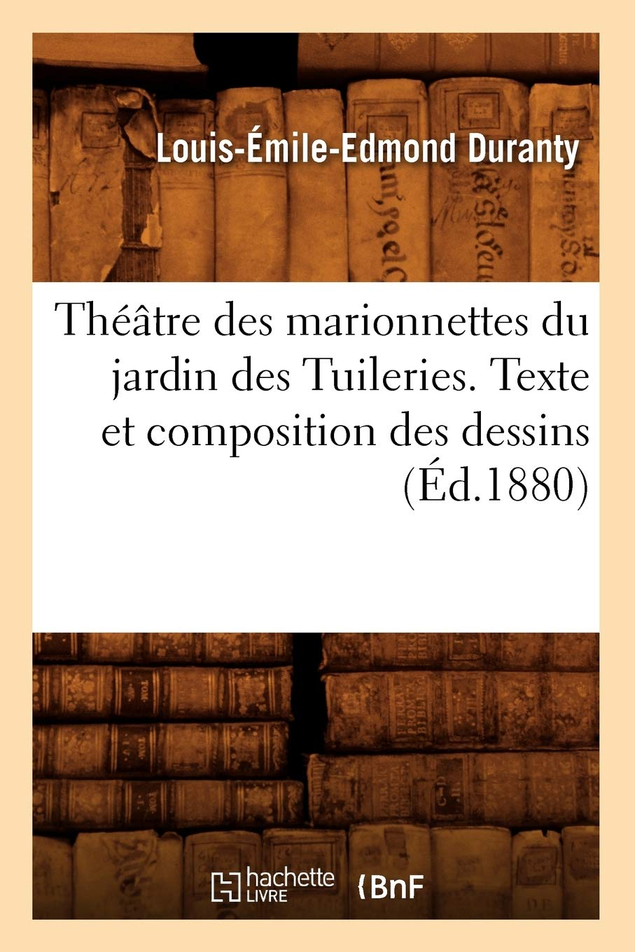 Théâtre des marionnettes du jardin des Tuileries. Texte et composition des dessins (Ed.1880)
