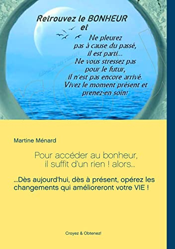 Pour accéder au bonheur, il suffit d'un rien ! alors...: ...Dès aujourd'hui, dès à présent, opérez l