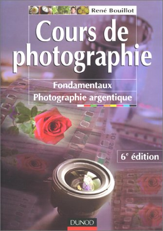 Cours de photographie. Vol. 1. Cours de photographie : fondamentaux photographie argentique