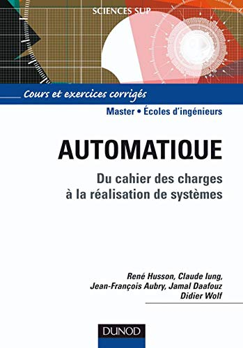 Automatique : du cahier des charges à la réalisation de systèmes : cours et exercices corrigés