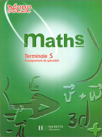 Déclic - Maths - Tle S - Livre de l'élève - Edition 1998: Enseignement de spécialité