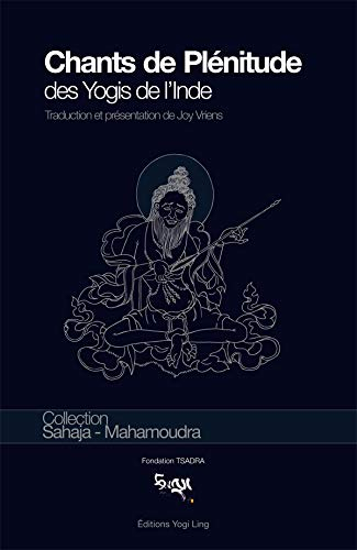 Chants de plénitude des yogis de l'Inde : huit anthologies de distiques : textes canoniques des inst