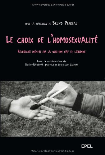 Le choix de l'homosexualité : recherches inédites sur la question gay et lesbienne