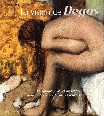 La vision de Degas : le handicap visuel de Degas et le style de ses dernières oeuvres