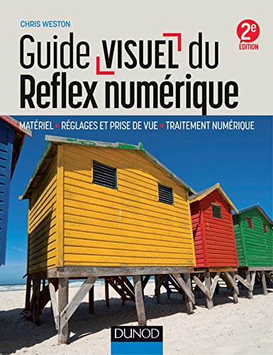 Guide visuel du reflex numérique : matériel, réglages et prise de vue, traitement numérique