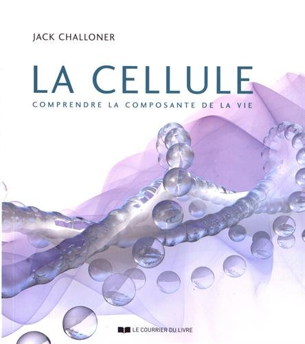 La cellule : comprendre la composante de la vie