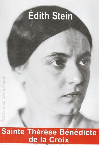 Edith Stein : Breslau 1891-Auschwitz 1942 : la bénie de la Croix
