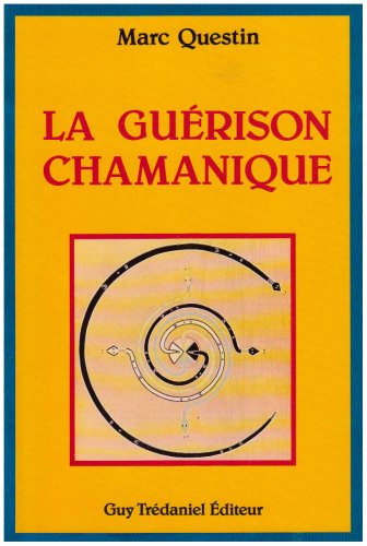 La Guérison chamanique : visions et perceptions du monde surnaturel