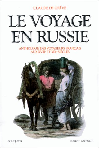 Le voyage en Russie : anthologie des voyageurs français aux XVIIIe et XIXe siècles