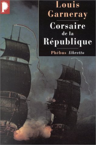 Voyages, aventure et combats. Vol. 1. Corsaire de la République