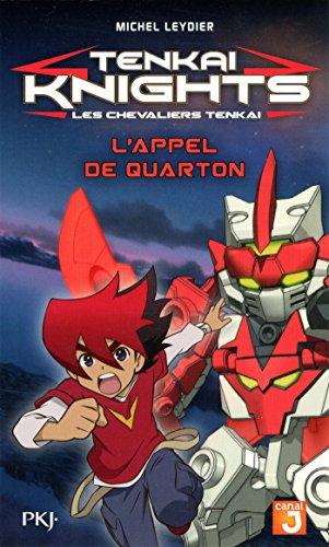 Tenkai knights. Vol. 1. L'appel de Quarton. Les chevaliers Tenkai. Vol. 1. L'appel de Quarton