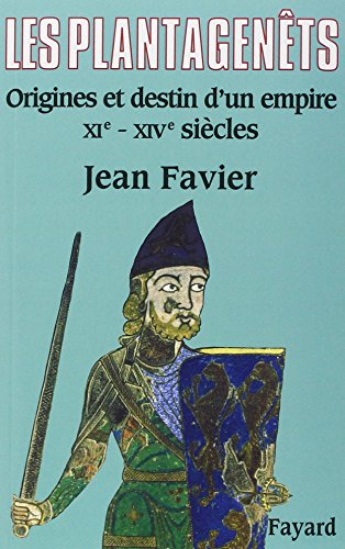 Les Plantagenêts : origines et destin d'un empire, XIe-XIVe siècles
