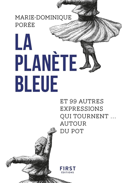 La planète bleue : et 99 autres expressions qui tournent... autour du pot