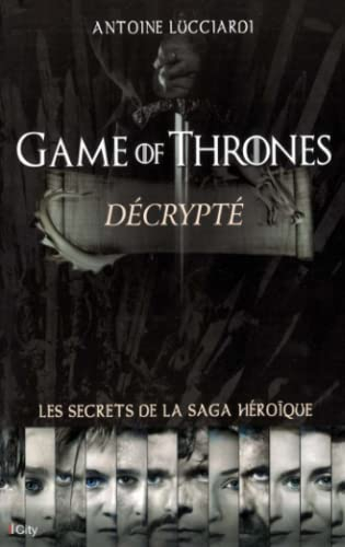 Game of thrones décrypté : les secrets de la saga héroïque