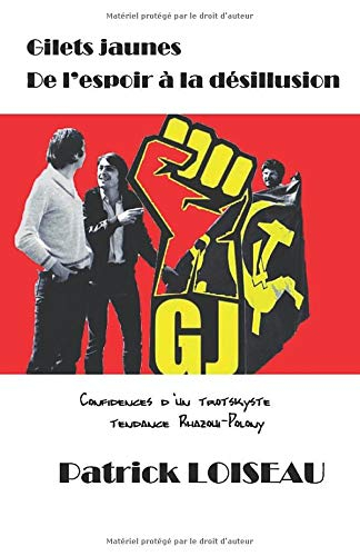 Gilets jaunes: de l'espoir à la désillusion: Confidences d'un trotskyste tendance Rhazoui-Polony