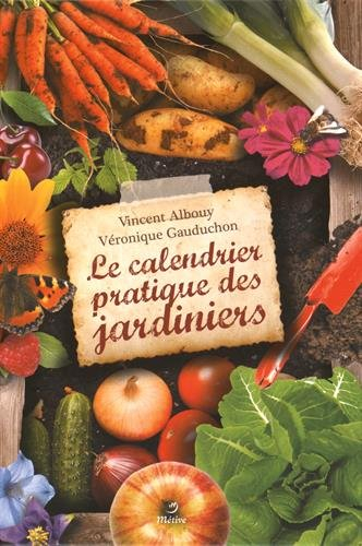 Le calendrier pratique des jardiniers : une année au potager, au verger et au jardin d'ornement