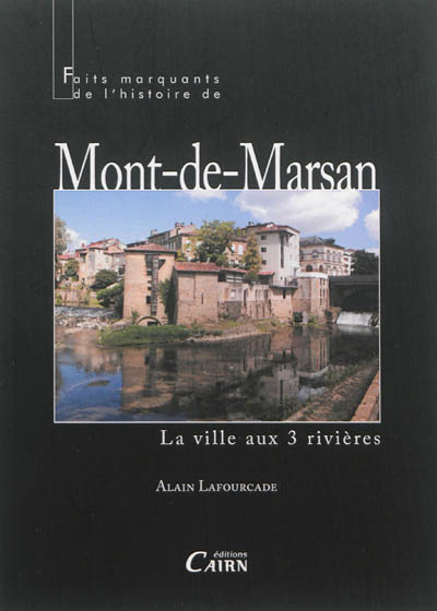 Faits marquants de l'histoire de Mont-de-Marsan : la ville aux 3 rivières