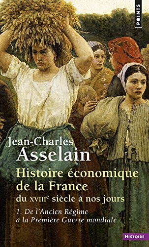 Histoire économique de la France : du XVIIIe siècle à nos jours. Vol. 1. De l'Ancien Régime à la Pre