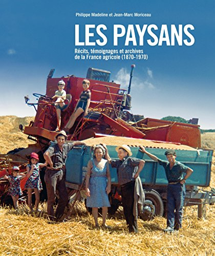 Les paysans : récits, témoignages et archives de la France agricole (1870-1970)