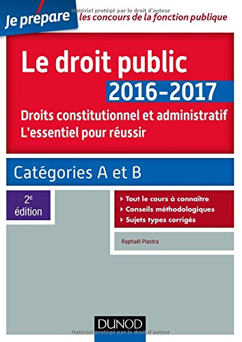 Le droit public 2016-2017 : droit constitutionnel et administratif, l'essentiel pour réussir : catég