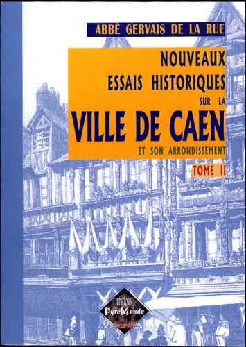 Nouveaux essais historiques sur la ville de Caen et son arrondissement. Vol. 2