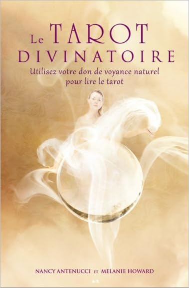 Le tarot divinatoire : utilisez votre don de voyance naturel pour lire le tarot