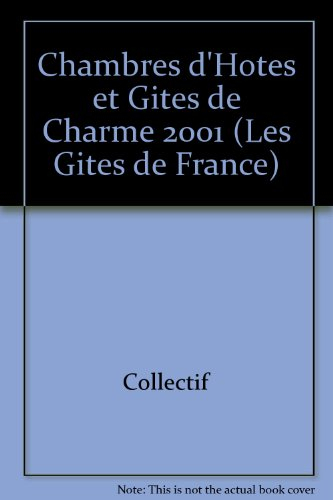 Chambres d'hôtes et gîtes de charme 2001. France's finest B and B and gites. Gästzimmer une Ferienwo