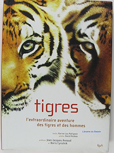 Tigres : l'extraordinaire aventure des tigres et des hommes