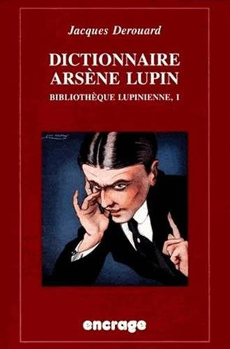 Bibliothèque lupinienne. Vol. 1. Dictionnaire Arsène Lupin