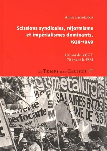 Scissions syndicales, réformisme et impérialismes dominants, 1939-1949 : 120 ans de la CGT, 70 ans d