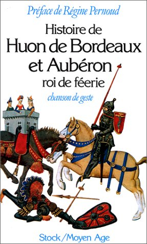 Histoire de Huon de Bordeaux et Aubéron, roi de féérie : chanson de geste du XIIIe siècle
