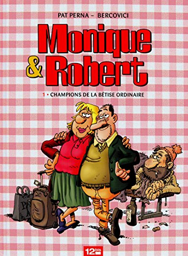 Monique & Robert. Vol. 1. Champions de la bêtise ordinaire