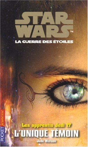 Les apprentis Jedi : Star Wars, la guerre des étoiles. Vol. 17. L'unique témoin