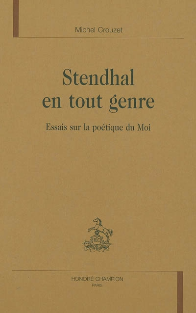 Stendhal en tout genre : essais sur la poétique du Moi