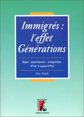 Immigrés, l'effet génération : rejet, assimilation, intégration d'hier et d'aujourd'hui