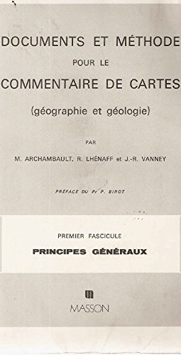 Documents et méthode pour le commentaire de cartes : géographie et géologie. Vol. 1. Principes génér