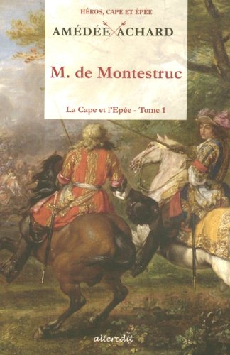 La cape et l'épée. Vol. 1. Monsieur de Montestruc