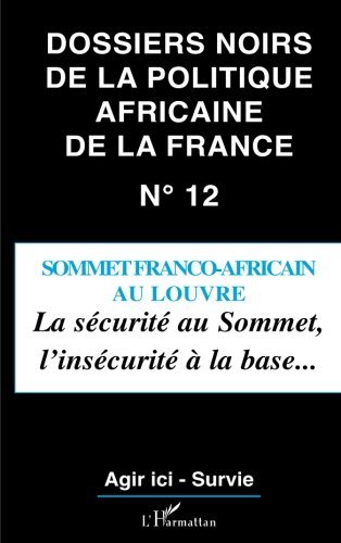 Dossiers noirs de la politique africaine de la France, n° 12. Sommet franco-africain au Louvre : la 
