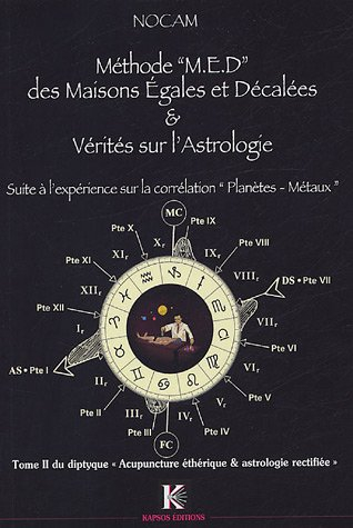 Acupuncture éthérique et astrologie rectifiée. Vol. 2. Méthode MED des maisons égales et décalées & 