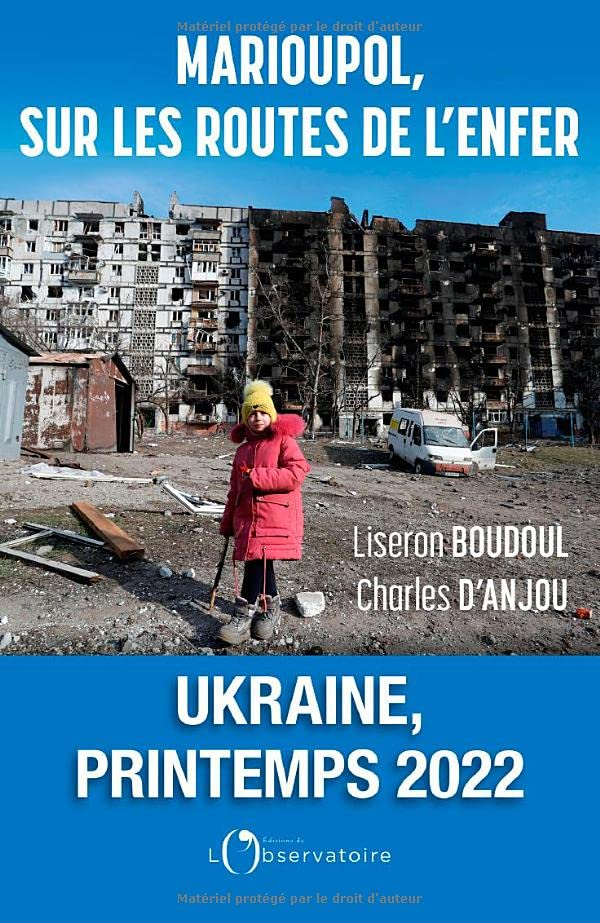 Marioupol, sur les routes de l'enfer : Ukraine, printemps 2022