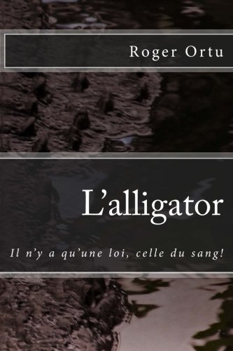l'alligator: il n'y a qu'une loi, celle du sang!