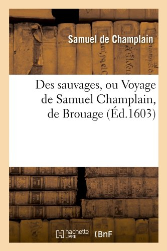 des sauvages, ou voyage de samuel champlain, de brouage, (Éd.1603)
