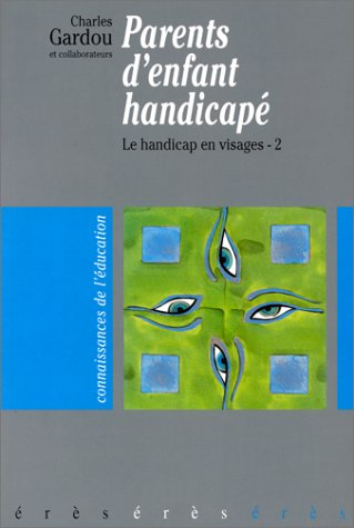 Le handicap en visages. Vol. 2. Parents d'enfant handicapé