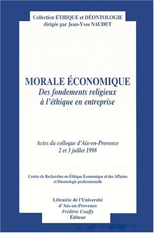 Morale économique : des fondements religieux à l'éthique en entreprise : actes du colloque d'Aix-en-