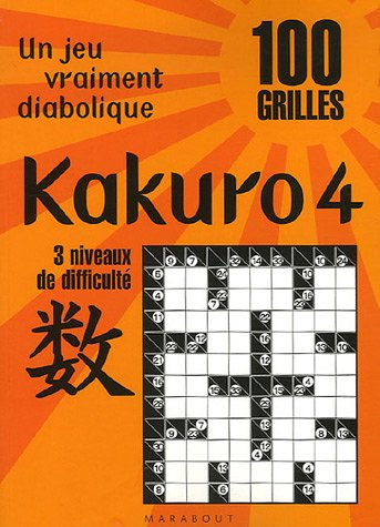 Kakuro 4 : un jeu vraiment diabolique : 100 grilles, 3 niveaux de difficulté