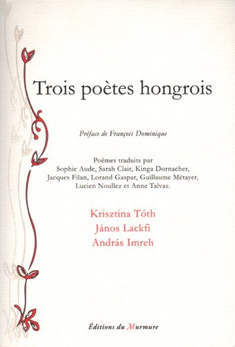 Trois poètes hongrois : Krisztina Toth, Janos Lackfi, Andras Imreh