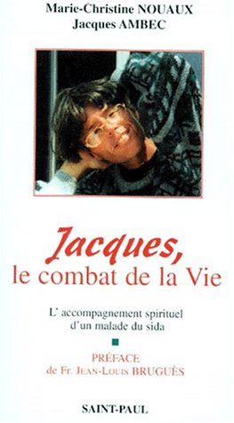 Jacques, le combat de la vie : l'accompagnement spirituel d'un malade du sida : le journal de Marie-