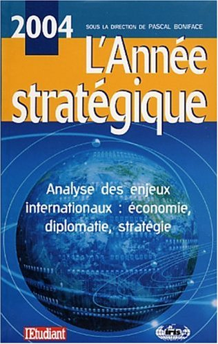 L'année stratégique 2004 : analyse des enjeux internationaux : économie, diplomatie, stratégie