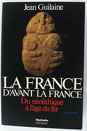 La France d'avant la France : du néolithique à l'âge du fer